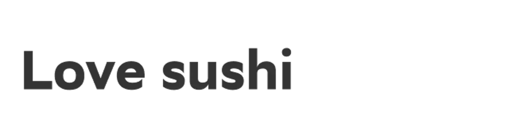 Love sushi